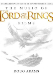 Okładka książki The Music of the Lord of the Rings Films. A Comprehensive Account of Howard Shore's Scores [Howard Shore] By Doug Adams Doug Adams