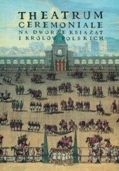 Okładka książki Theatrum ceremoniale na dworze książąt i królów polskich