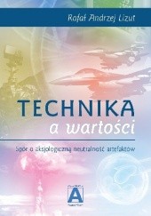 Okładka książki Technika a wartości. Spór o aksjologiczną neutralność artefaktów Rafał Lizut