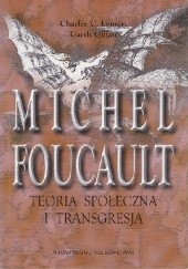 Okładka książki Michel Foucault. Teoria społeczna i transgresja Garth Gillan, Charles C. Lemert