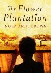 Okładka książki The Flower Plantation Nora Anne Brown