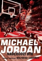 Okładka książki Michael Jordan - Nadchodzi Byk Wilfred Santiago