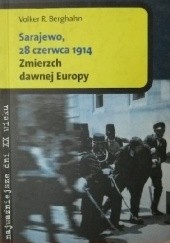 Okładka książki Sarajewo 28 czerwca 1914. Zmierzch dawnej Europy Volker R. Berghahn
