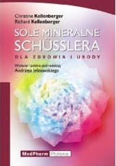 Okładka książki Sole mineralne Schuesslera. Dla zdrowia i urody Christine Kellenberger, Richard Kellenberger