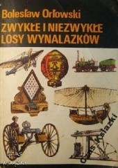 Okładka książki Zwykłe i niezwykłe losy wynalazków Bolesław Orłowski