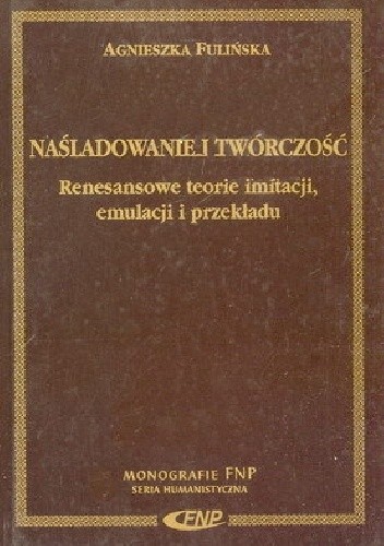 Naśladowanie i twórczość. Renesansowe teorie imitacji, emulacji i przekładu pdf chomikuj