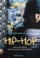 Okładka książki Hip-hop jako narzędzie resocjalizacji młodzieży Przemysław Kaca