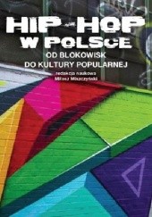 Okładka książki Hip-Hop w Polsce. Od blokowisk do kultury popularnej Miłosz Miszczyński