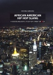 Okładka książki African American Hip Hop Slang: A Sociolinguistic Study Of Street Speech Michał Garcarz