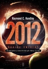 Okładka książki 2012 koniec świata? Chrześcijański przewodnik dla tych, którzy się boją Raymond Hundley