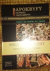 Okładka książki Apokryfy Nowego Testatmentu - Judasz, św. Akwila, św. Łukasz T.63 praca zbiorowa