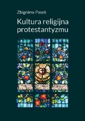 Okładka książki Kultura religijna protestantyzmu Zbigniew Pasek