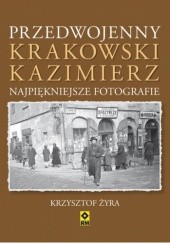 Okładka książki Przedwojenny Krakowski Kazimierz. Najpiękniejsze fotografie Krzysztof Żyra