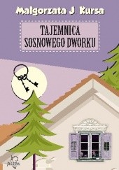 Okładka książki Tajemnica sosnowego dworku Małgorzata J. Kursa