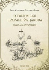 Okładka książki O Tolkmicku i parafii św. Jakuba - trzynaście opowieści Edith Marguerite Jurkiewicz-Pilska