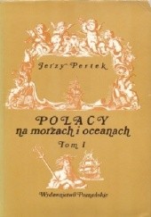 Okładka książki Polacy na morzach i oceanach. Tom I Jerzy Pertek