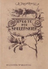 Okładka książki Było to pod Smolenskiem. Powieść historyczna z roku 1812 dla mlodzieży Jan Staszkiewicz