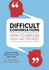 Difficult Conversations. How to Discuss What Matters Most