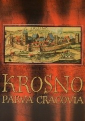 Okładka książki Krosno. Parva Cracovia. Badania wykopaliskowe na Rynku w Krośnie Jan Gancarski, Anna Muzyczuk