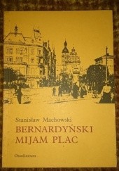 Okładka książki Bernardyński mijam plac Stanisław Machowski