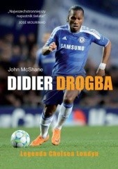 Okładka książki Didier Drogba. Legenda Chelsea Londyn John McShane