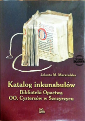 Okładka książki Katalog inkunabułów Biblioteki Opactwa OO. Cystersów w Szczyrzycu Jolanta M. Marszalska