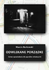 Okładka książki Odwlekane porządki Marcin Borkowski
