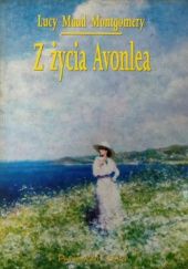 Okładka książki Z życia Avonlea Lucy Maud Montgomery