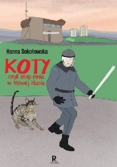 Okładka książki Koty, czyli złap mnie w Nowej Hucie Hanna Sokołowska