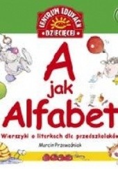 Okładka książki A jak Alfabet. Wierszyki o literkach dla przedszkolaków Marcin Przewoźniak