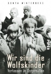 Okładka książki Wir sind die Wolfskinder: Verlassen in Ostpreußen Sonya Winterberg