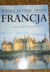 Okładka książki Wielkie Kultury Świata - Francja John Ardagh, Colin Jones