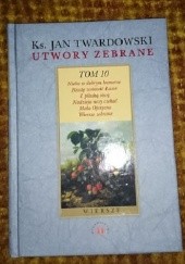 Okładka książki Utwory zebrane - TOM 10 -  Wiersze z tomów z lat 1998-2002 Jan Twardowski