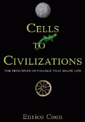 Okładka książki Cells to Civilizations: The Principles of Change That Shape Life Enrico Coen