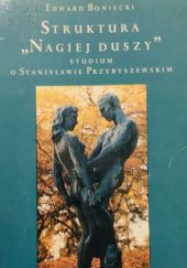 Okładka książki Struktura "Nagiej duszy". Studium o Stanisławie Przybyszewskim Edward Boniecki
