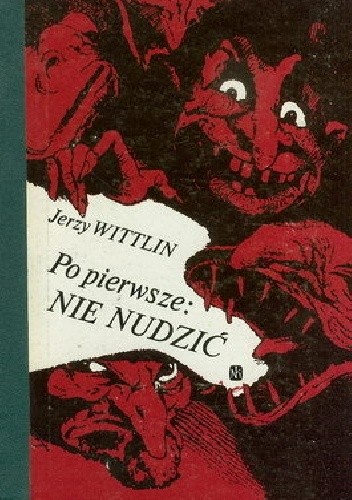 Okładka książki Po pierwsze: nie nudzić Jerzy Wittlin