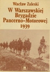 Okładka książki W Warszawskiej Brygadzie Pancerno-Motorowej 1939 Wacław Zaleski