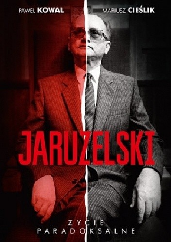 Okładka książki Jaruzelski: Życie paradoksalne Mariusz Cieślik, Paweł Kowal