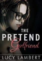 Okładka książki The Pretend Girlfriend: A Billionaire Love Story Lucy Lambert