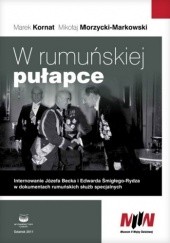 W rumuńskiej pułapce. Internowanie Józefa Becka i Edwarda Śmigłego-Rydza w dokumentach rumuńskich służb specjalnych