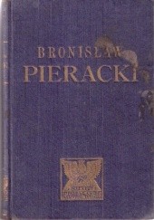 Okładka książki Bronisław Pieracki - generał brygady, minister spraw wewnętrznych, poseł na Sejm, żołnierz, mąż stanu, człowiek praca zbiorowa