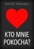 Okładka książki Kto mnie pokocha? Dominik Florianowicz