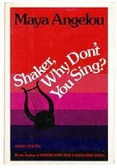 Okładka książki Shaker, Why Don't You Sing? Maya Angelou