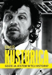 Okładka książki Gdzie ja jestem w tej historii? Emir Kusturica