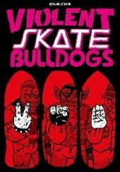 Okładka książki Violent Skate Bulldogs #1 Łukasz Kowalczuk