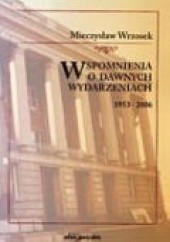 Okładka książki Wspomnienia o dawnych wydarzeniach 1953-2006 Mieczysław Wrzosek