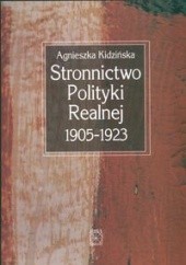 Okładka książki Stronnictwo Polityki Realnej 1905-1923 A. Kidzińska