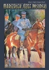 Okładka książki Marszałek Józef Piłsudski Juliusz L. Englert, Grzegorz Nowik