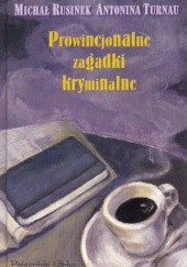 Okładka książki Prowincjonalne zagadki kryminalne Michał Rusinek, Antonina Turnau