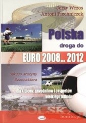 Okładka książki Polska droga do EURO 2008... 2012. Sukces drużyny Beenhakkera Antoni Piechniczek